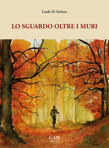 Lo sguardo oltre i muri - Linda Di Stefano - Libro Gam Editrice 2025 | Libraccio.it