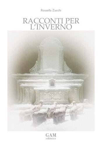Racconti per l'inverno - Rossella Zucchi - Libro Gam Editrice 2025 | Libraccio.it