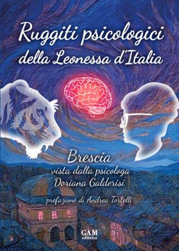 Ruggiti psicologici della Leonessa d'Italia. Brescia vista dalla psicologa Doriana Galderisi - Doriana Galderisi - Libro Gam Editrice 2025 | Libraccio.it