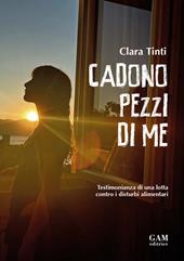 Cadono pezzi di me. Testimonianza di una lotta contro i disturbi alimentari