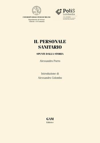 Il personale sanitario. Spunti dalla storia - Alessandro Porro - Libro Gam Editrice 2025 | Libraccio.it