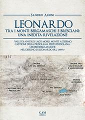 Leonardo tra i monti bergamaschi e bresciani: una inedita rivelazione. Valle di Angolo, Lago Moro, Monte Altissimo, Castione della Presolana, Pizzo Presolana, Orobie bergamasche nel disegno di Leonardo (R.L. 12407r)
