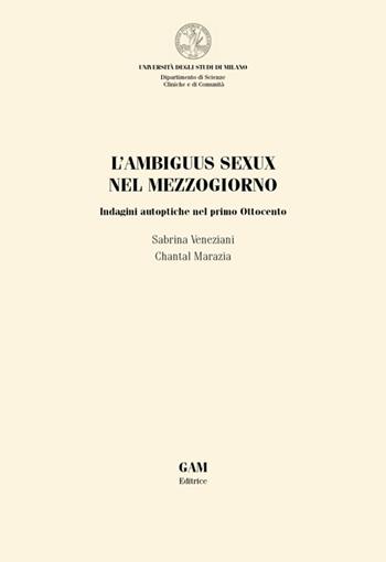 L'ambiguus sexux nel Mezzogiorno. Indagini autoptiche nel primo Ottocento - Sabrina Veneziani, Chantal Marazia - Libro Gam Editrice 2026, Fonti e studi di storia della medicina | Libraccio.it