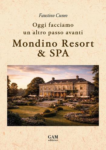 Mondino Resort & SPA. Oggi facciamo un altro passo avanti - Faustino Cuneo - Libro Gam Editrice 2026 | Libraccio.it