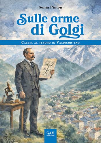 Sulle orme di Golgi. Caccia al tesoro in Valdicorteno - Sonia Pinton - Libro Gam Editrice 2026 | Libraccio.it
