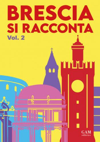 Brescia si racconta. Vol. 2  - Libro Gam Editrice 2026 | Libraccio.it