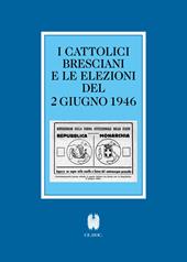 I cattolici bresciani e le elezioni del 2 giugno 1946. Testi e documenti