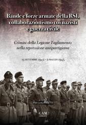 Bande e forze armate della Rsi, collaborazionismo coi nazisti e Guerra Civile. Crimini della Legione Tagliamento nella repressione antipartigiana (13 settembre 1943 - 2 maggio 1945)