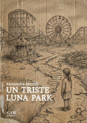 Un triste luna park - Alessandra Marelli - Libro Gam Editrice 2026 | Libraccio.it