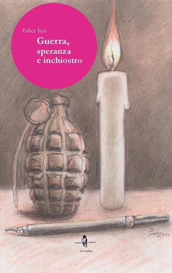 Guerra, speranza e inchiostro - Felice Izzi - Libro La Rondine Edizioni 2024 | Libraccio.it