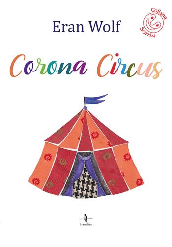 Corona circus - Eran Wolf - Libro La Rondine Edizioni 2024, Sorrisi | Libraccio.it