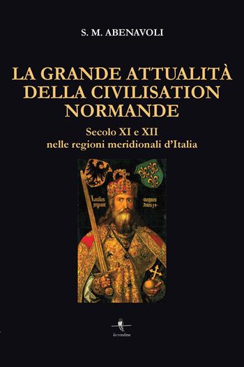La grande attualità della Civilisation Normande. Secolo XI e XII nelle regioni meridionali d'Italia - S. M. Abenavoli - Libro La Rondine Edizioni 2024 | Libraccio.it