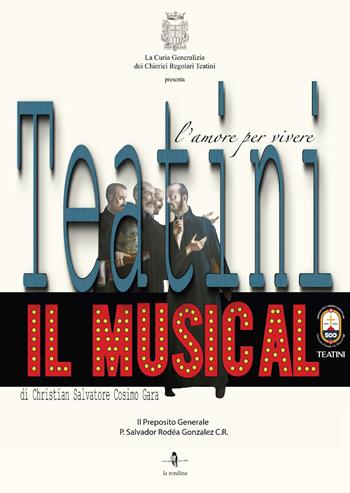 Teatini, il musical. L'amore per vivere - Christian Salvatore Cosimo Gara - Libro La Rondine Edizioni 2024 | Libraccio.it