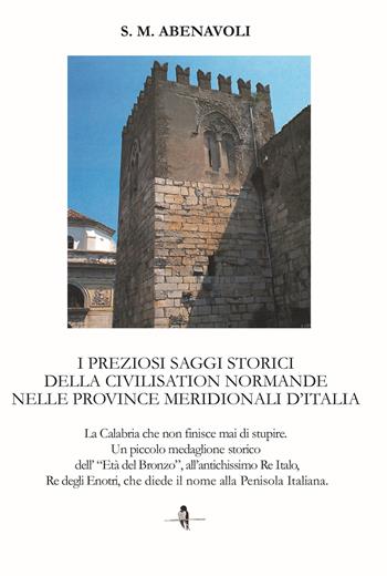 I preziosi saggi storici della civilisation normande nelle province meridionali d’Italia. La Calabria che non finisce mai di stupire. Un piccolo medaglione storico dell'Età del Bronzo, all'antichissimo Re Italo, Re degli Enotri, che diede il nome alla penisola italiana - S. M. Abenavoli - Libro La Rondine Edizioni 2025 | Libraccio.it