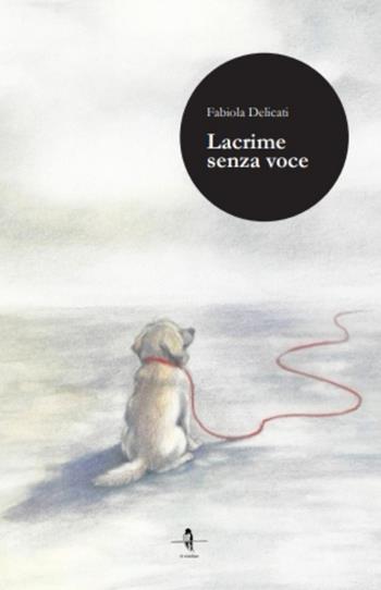 Lacrime senza voce - Fabiola Delicati - Libro La Rondine Edizioni 2026 | Libraccio.it