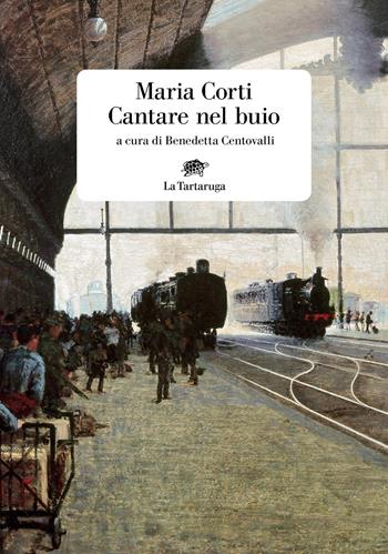 Cantare nel buio - Maria Corti - Libro La Tartaruga 2025, Narrativa | Libraccio.it