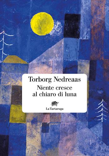 Niente cresce al chiaro di luna - Torborg Nedreaas - Libro La Tartaruga 2025, Narrativa | Libraccio.it