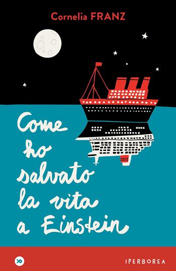 Come ho salvato la vita a Einstein - Cornelia Franz - Libro Iperborea 2025, I miniborei | Libraccio.it