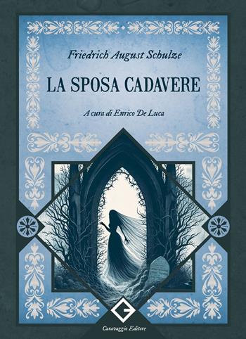 La sposa cadavere. Ediz. annotata e illustrata - Friedrich August Schulze - Libro Caravaggio Editore 2024, I classici ritrovati | Libraccio.it