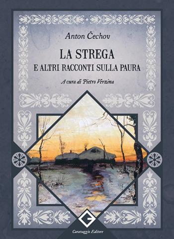 La strega e altri racconti sulla paura - Anton Cechov - Libro Caravaggio Editore 2024, I classici ritrovati | Libraccio.it