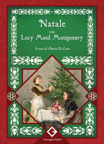 Natale con Lucy Maud Montgomery - Lucy Maud Montgomery - Libro Caravaggio Editore 2024, I classici ritrovati | Libraccio.it