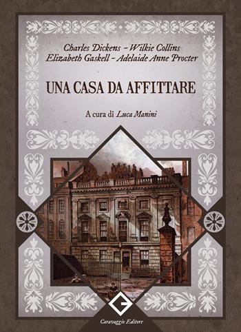 Una casa da affittare. Ediz. integrale, annotata e illustrata - Charles Dickens, Wilkie Collins, Elizabeth Gaskell - Libro Caravaggio Editore 2024, I classici ritrovati | Libraccio.it