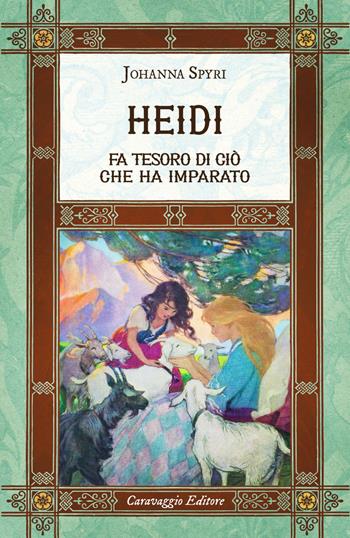 Heidi fa tesoro di ciò che ha imparato. Ediz. integrale, annotata e illustrata - Johanna Spyri - Libro Caravaggio Editore 2025, I classici ritrovati | Libraccio.it