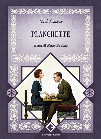 Planchette - Jack London - Libro Caravaggio Editore 2025, I classici ritrovati pocket | Libraccio.it