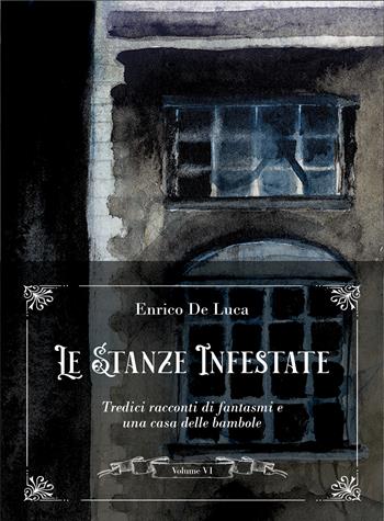 Le stanze infestate. Tredici racconti di fantasmi e una casa delle bambole. Vol. 6 - Enrico De Luca - Libro Caravaggio Editore 2025, Sinistre suggestioni | Libraccio.it