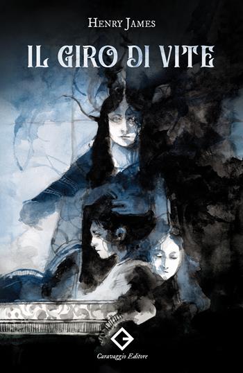 Il giro di vite. Ediz. integrale - Henry James - Libro Caravaggio Editore 2025, I classici ritrovati | Libraccio.it