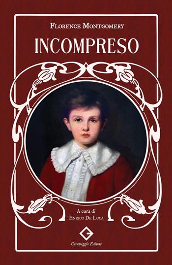 Incompreso. Ediz. integrale, annotata e illustrata - Florence Montgomery - Libro Caravaggio Editore 2026, I classici ritrovati | Libraccio.it
