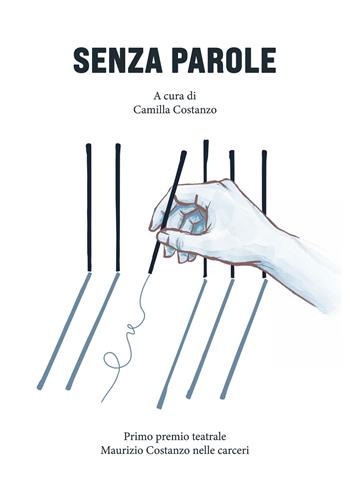 Senza parole. Primo premio teatrale Maurizio Costanzo nelle carceri - Camilla Costanzo - Libro Ribalta edizioni 2026, Chi è di scena | Libraccio.it
