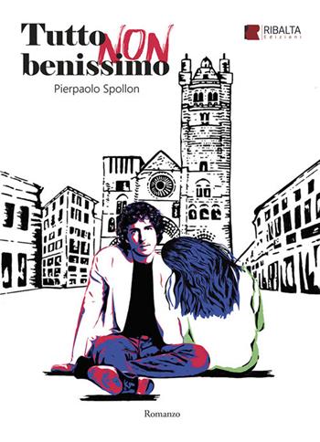 Tutto non benissimo - Spollon Pierpaolo - Libro Ribalta edizioni 2024, Finzione scenica | Libraccio.it