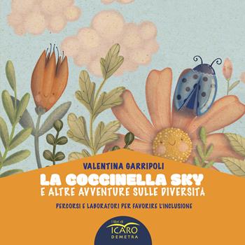 La coccinella Sky - Valentina Garripoli - Libro I Libri di Icaro 2025 | Libraccio.it