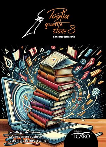 Puglia quante storie. Concorso letterario, ottava edizione  - Libro I Libri di Icaro 2025 | Libraccio.it