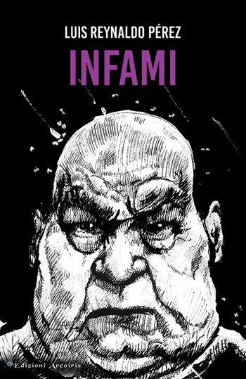 Infami - Luis Reynaldo Pérez - Libro Edizioni Arcoiris 2024 | Libraccio.it