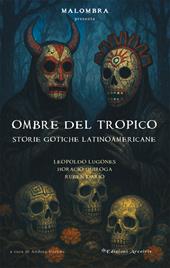 Ombre del tropico. Storie gotiche latinoamericane