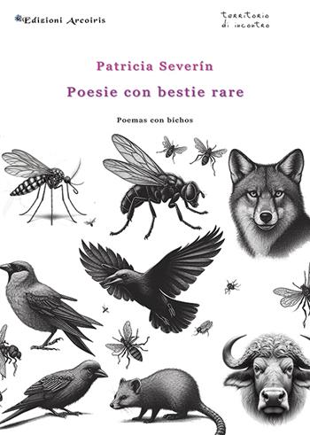 Poesie con bestie rare-Poemas con bichos - Patricia Severín - Libro Edizioni Arcoiris 2024 | Libraccio.it