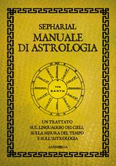 Manuale di astrologia. Un trattato sul linguaggio dei cieli, sulla misura del tempo e sull'astrologia