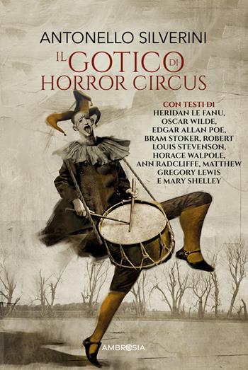 Il gotico di horror circus - Antonello Silverini - Libro Ambrosia 2025, Varia | Libraccio.it