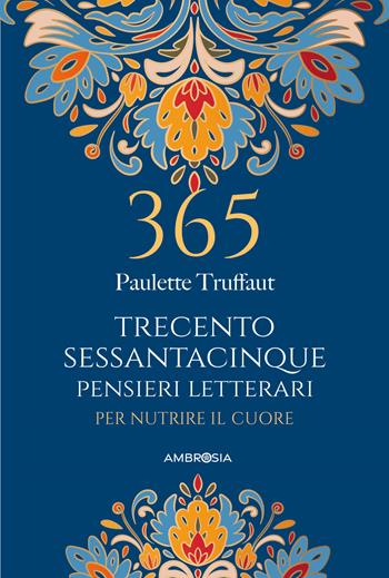 365 pensieri letterari per nutrire il cuore - Paulette Truffaut - Libro Ambrosia 2025, Varia | Libraccio.it