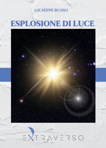 Esplosione di luce - Giuseppe Russo - Libro Extraverso 2024 | Libraccio.it