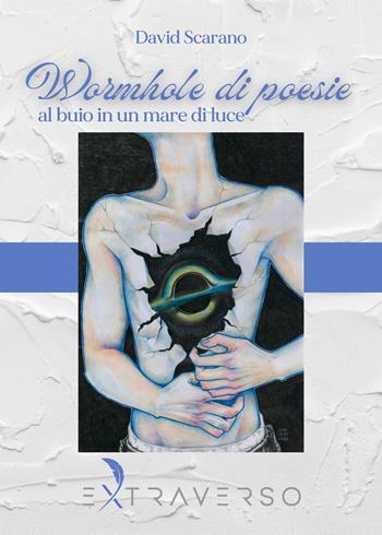 Wormhole di poesie. Al buio in un mare di luce - David Scarano - Libro Extraverso 2024 | Libraccio.it