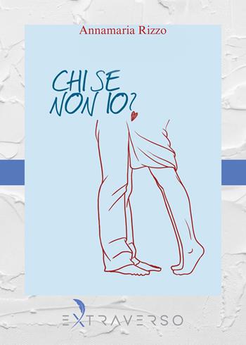 Chi se non io? - Annamaria Rizzo - Libro Extraverso 2024 | Libraccio.it