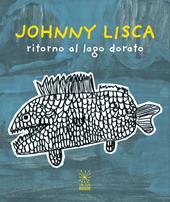 Johnny Lisca. Ritorno al lago dorato. Ediz. italiana e inglese