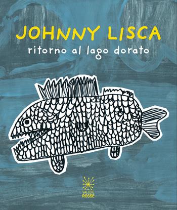 Johnny Lisca. Ritorno al lago dorato. Ediz. italiana e inglese  - Libro Valigie Rosse 2024, I panierini | Libraccio.it