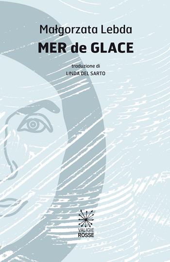 Mer de Glace. Testo polacco a fronte - Malgorzata Lebda - Libro Valigie Rosse 2024, Fiori polacchi | Libraccio.it