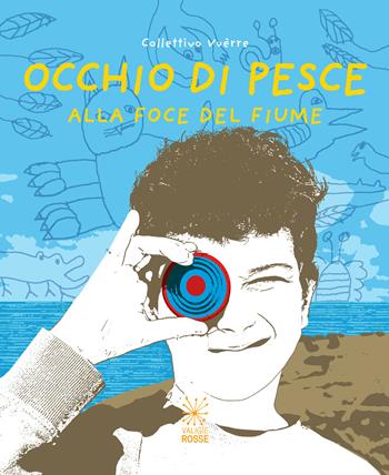 Occhio di pesce. Alla foce del fiume. Ediz. italiana e inglese  - Libro Valigie Rosse 2024, I panierini | Libraccio.it