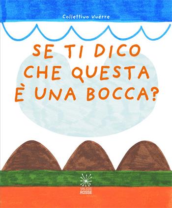 Se ti dico che questa è una bocca?  - Libro Valigie Rosse 2025, I panierini | Libraccio.it