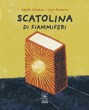 Scatolina di fiammiferi. Antologia di poesie senza rime - Adolfo Córdova - Libro Valigie Rosse 2025, I panierini | Libraccio.it